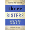 Three Sisters : The conclusion to the Tattooist of Auschwitz trilogy - Morris Heather