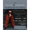 The Trauma and Adversity Workbook for Teens: Mindfulness-Based Skills to Overcome and Recover from Prolonged Toxic Stress (Biegel Gina M.)