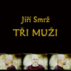 Smrž Jiří: Tři muži - 3CD