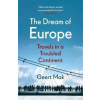 The Dream of Europe : Travels in a Troubled Continent - Geert Mak