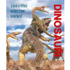Dinosauři Vznik a vývoj Běžný život Vyhynutí - Kolektiv autorů