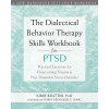 Dialectical Behavior Therapy Skills Workbook for PTSD