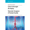 Cévní chirurgie do kapsy. Vascular Surgery: A Pocket Guide - Peter Baláž, Adam Whitley