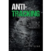 Anti-Tracking: Hiding in the Shadows, An Illusion of Invisibility (David Diaz)(Brožovaná)