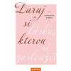 Daruj si lásku, kterou si zasloužíš - Daruj si lásku, kterou si zasloužíš