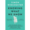 Knowing What We Know - Simon Winchester, HarperCollins Publishers