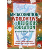 Metacognition, Worldviews and Religious Education - Fisher, Ros; Jones, Susan J.; Larkin, Shirley; Myhill, Debra