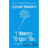 I Wanted to Quit Too - Hussain Manawer