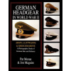 German Headgear in World War II: Army/Luftwaffe/Kriegsmarine: A Photographic Study of German Hats and Helmets (Jon A. Maguire)(Pevná)