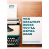 Greatest Books Youll Never Read : Unpublished Masterpieces by the Worlds Greatest Writers - Bernard Richards, Cassell