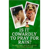 Is it Cowardly to Pray for Rain? - The Guardian