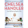 Life Will Be the Death of Me - Chelsea Handler