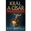 Král a císař - Příběh dlouhého panování Zikmunda Lucemburského - Jiří Hanibal
