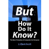 But How Do It Know? - J. Clark Scott
