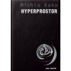 HYPERPROSTOR Vědecká odysea paralelními vesmíry, zakřiveným prostorem a desátým rozměrem - Michio Kaku