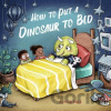 How to Put a Dinosaur to Bed - Pace Alycia