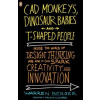 CAD Monkeys, Dinosaur Babies and T-Shaped People - Warren Berger
