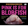 Pink Is for Blobfish: Discovering the Worlds Perfectly Pink Animals (Keating Jess)