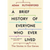 A Brief History of Everyone Who Ever Lived : The Stories in Our Genes - Adam Rutherford, W&N