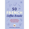 50 French Coffee Breaks - Coffee Break Languages, John Murray