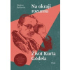 Na okraji rozumu - Život Kurta Gödela - Stephen Budiansky