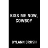 Kiss Me Now, Cowboy - Dylann Crush