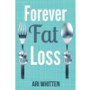 Forever Fat Loss: Escape the Low Calorie and Low Carb Diet Traps and Achieve Effortless and Permanent Fat Loss by Working with Your Biol