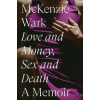 Love and Money, Sex and Death - McKenzie Wark, Verso Books