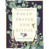 Big Book of Pagan Prayer and Ritual