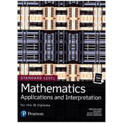 Mathematics Applications and Interpretation for the IB Diploma Standard Level