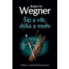 Šíp a vítr, dýka a moře - Robert M. Wegner