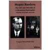 Stepan Bandera -- The Life & Afterlife of a Ukrainian Nationalist