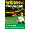 Flying Models: Rubber, CO2, Electric & Micro Radio Control: Tips & Techinques for Beginner & Expert (Markowski Mike)