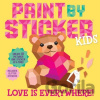 Paint by Sticker Kids Love Is Everywhere! - Workman Publishing, Workman Publishing