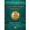 Lucemburská epopej I - Král cizinec (1309-1333) - Vondruška Vlastimil