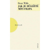 Jak je důležité míti Filipa - Wilde Oscar