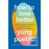How To Love Better (Yung Pueblo)