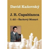 J. R. Capablanca: Šachový Mozart - 1.díl - David Kaňovský
