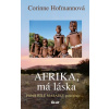 Afrika, má láska - Bílá Masajka 4 - 2.vydání - Corinne Hofmannová