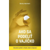 Ako sa podeliť o vajíčko. Skutočný príbeh o hlade, láske a hojnosti - Bonnie Reichert