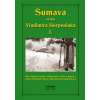 Šumava očima Vladimíra Horpeniaka I. Vladimír Horpeniak CZ