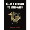 Válka a konflikt ve středověku (Stephen Morillo)