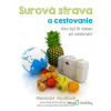 Surová strava a cestovanie - Alexandra Kováčová - online doručenie