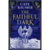 The Faithful Dark - Cate Baumer, Hodder & Stoughton
