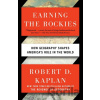 Earning The Rockies - Robert D. Kaplan