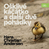 Ošklivé káčátko a další dvě pohádky - Hans Christian Andersen (mp3 audiokniha)
