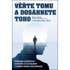 Věřte tomu a dosáhnete toho - Překonejte pochybnosti, osvoboďte se od minulosti a naplňte veškerý svůj potenciál (Brian Tracy,Christine Tracy Stein)