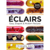 Eclairs: Easy, Elegant and Modern Recipes