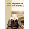 Môj príbeh sa ešte nekončí - Anton Baláž