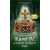 Karel IV. a koruna římských králů - Vzkříšené srdce Evropy - Jaromír Jindra